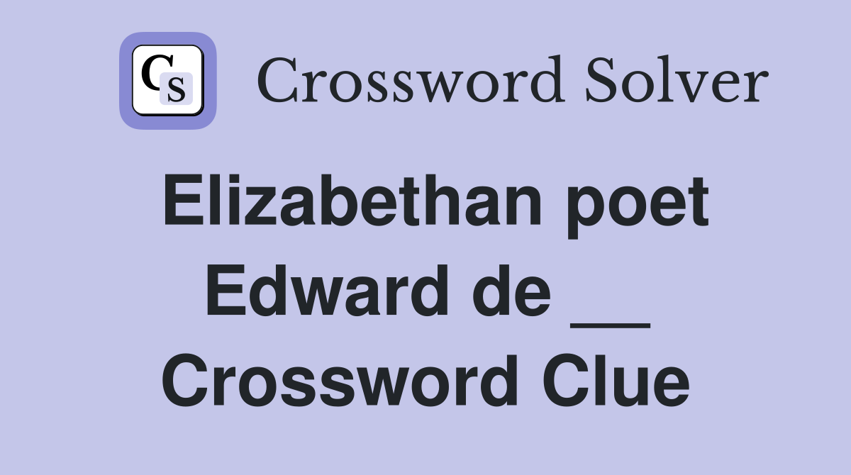 Elizabethan poet Edward de __ Crossword Clue