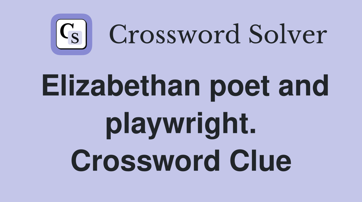 Elizabethan poet and playwright. Crossword Clue