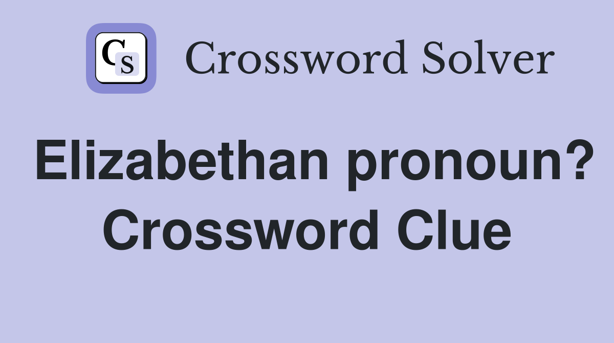 Elizabethan pronoun? Crossword Clue