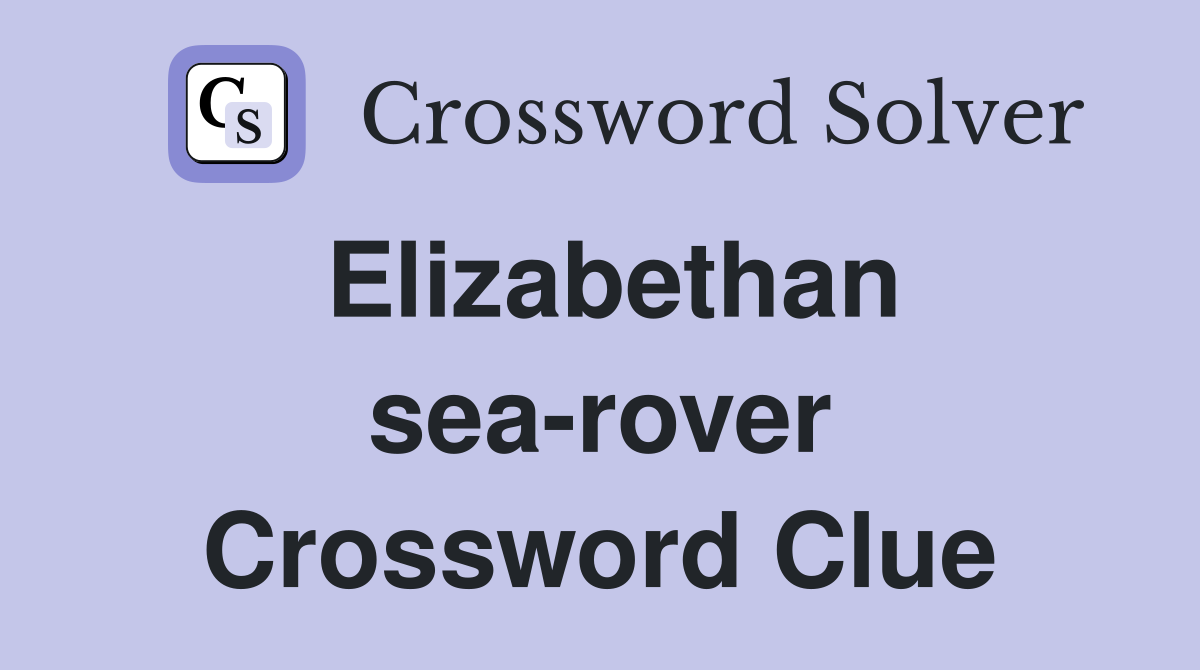 Elizabethan sea-rover Crossword Clue