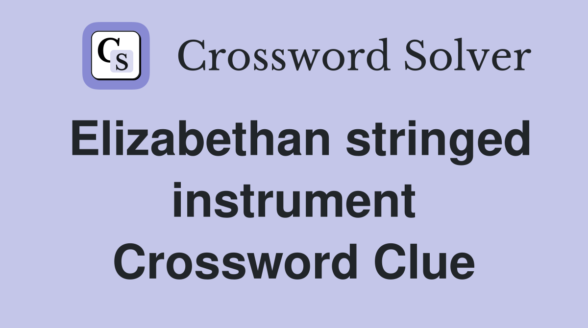 Elizabethan stringed instrument Crossword Clue
