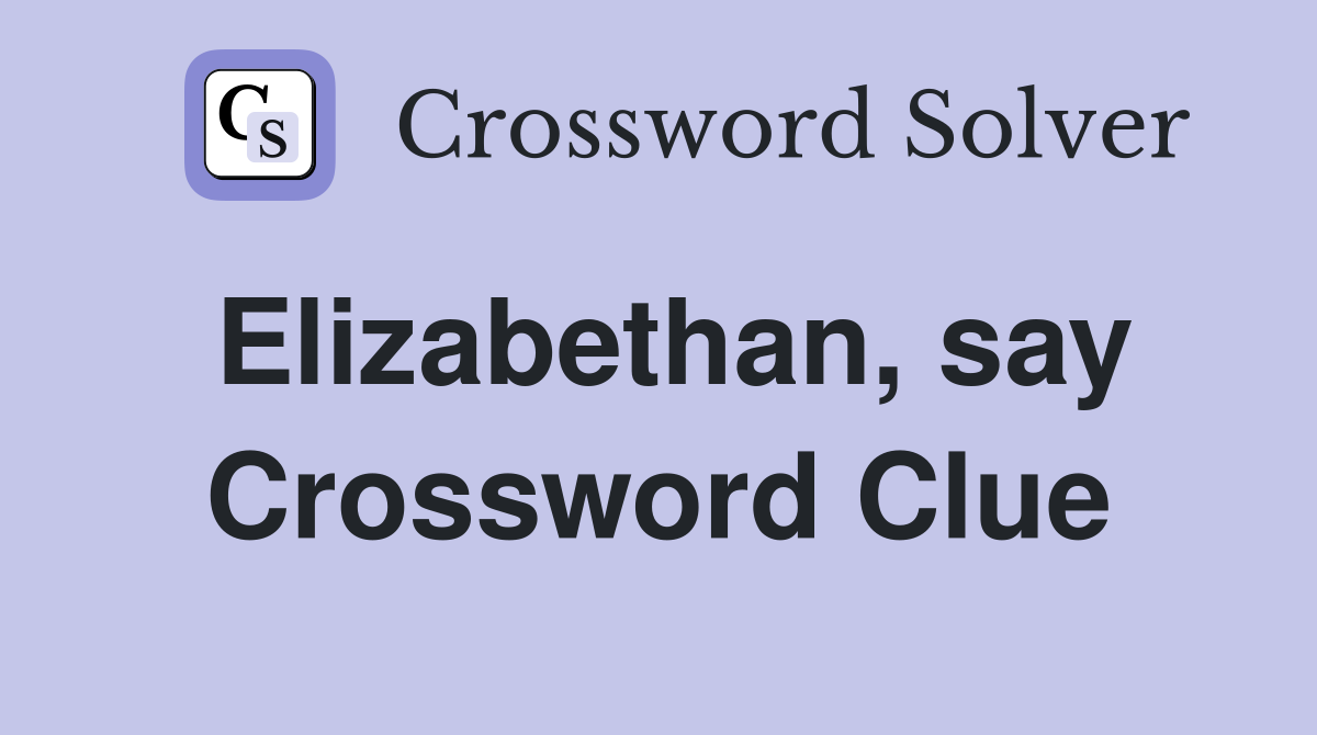 Elizabethan, say Crossword Clue