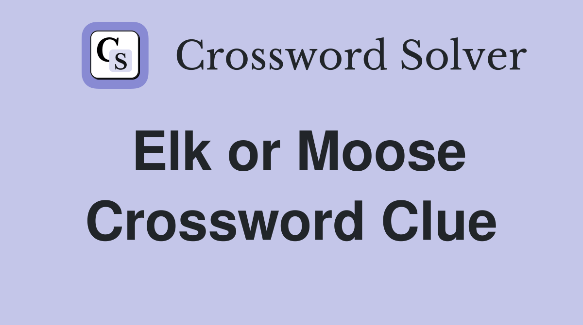 Elk or Moose Crossword Clue