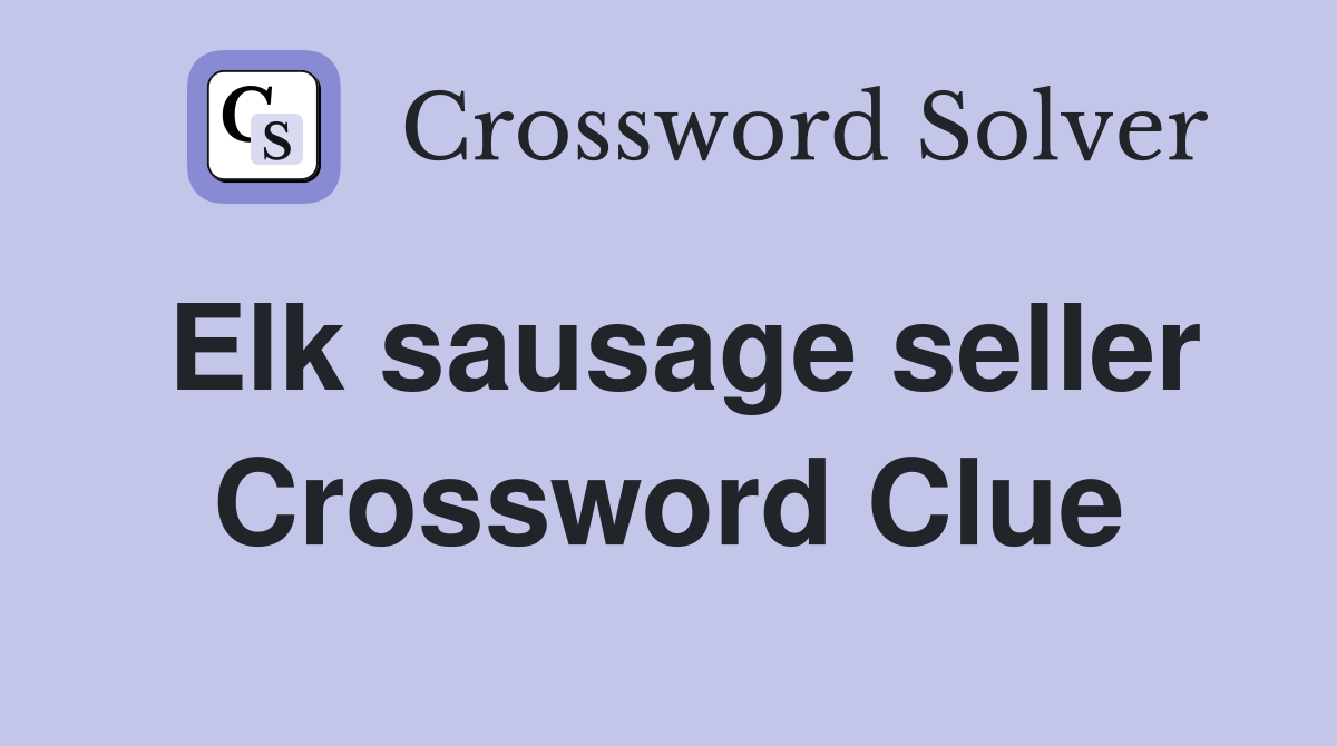 Elk sausage seller Crossword Clue