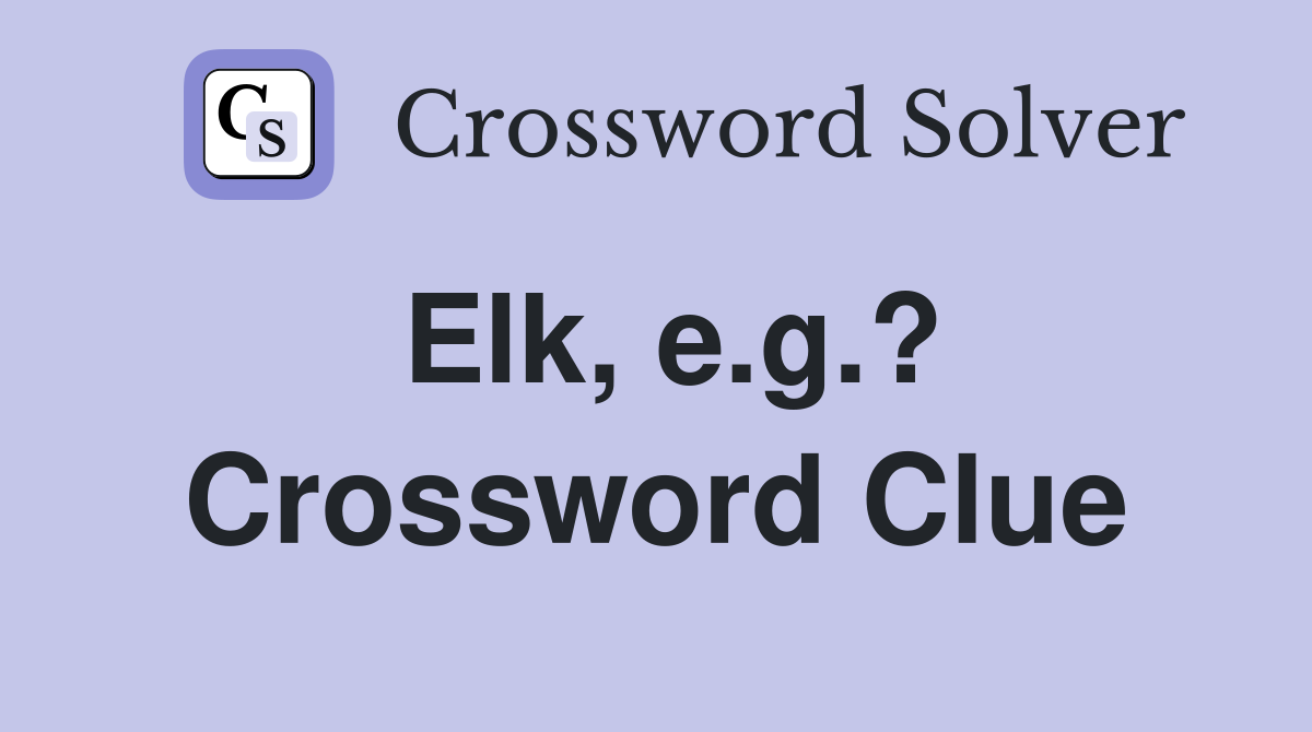 Elk, e.g.? Crossword Clue