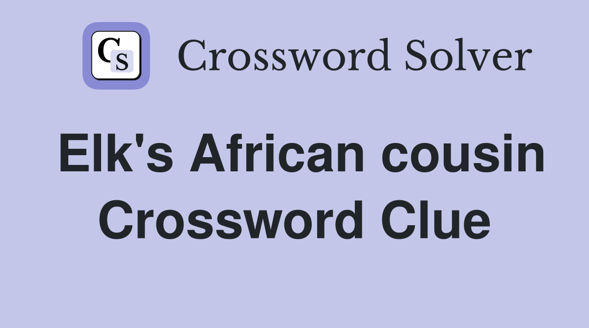 Elk's African cousin Crossword Clue