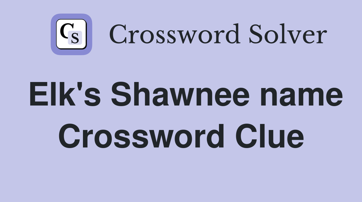 Elk's Shawnee name Crossword Clue