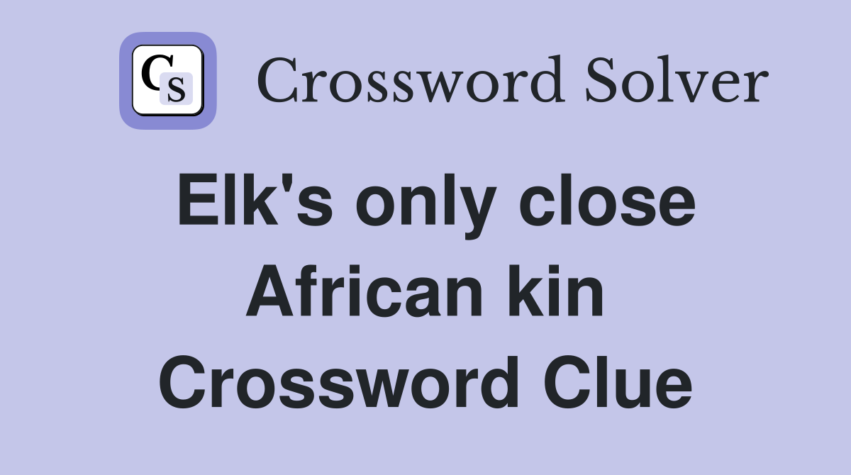 Elk's only close African kin Crossword Clue