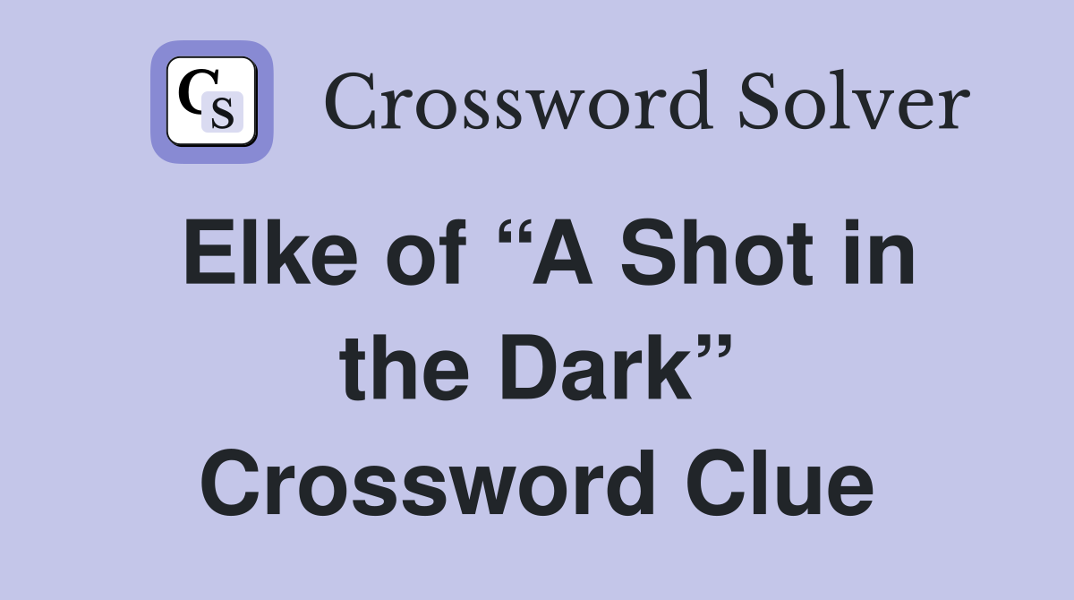 Elke of “A Shot in the Dark” Crossword Clue