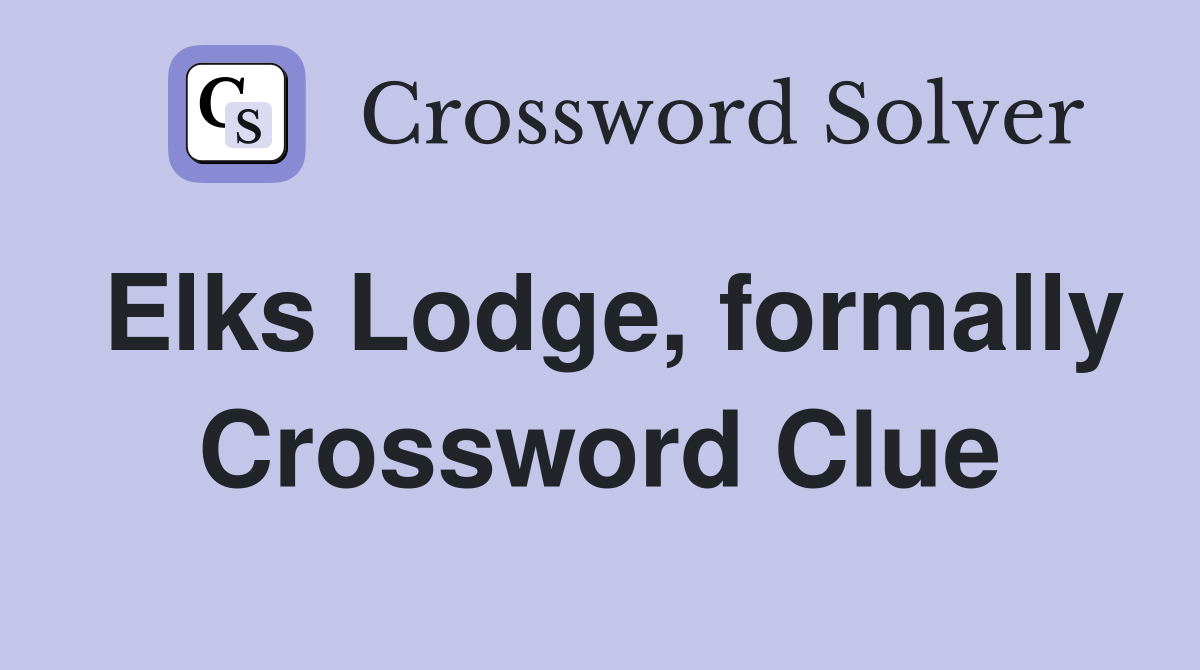 Elks Lodge, formally Crossword Clue