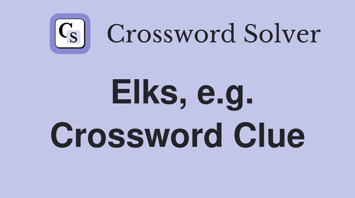 Elks, e.g. Crossword Clue