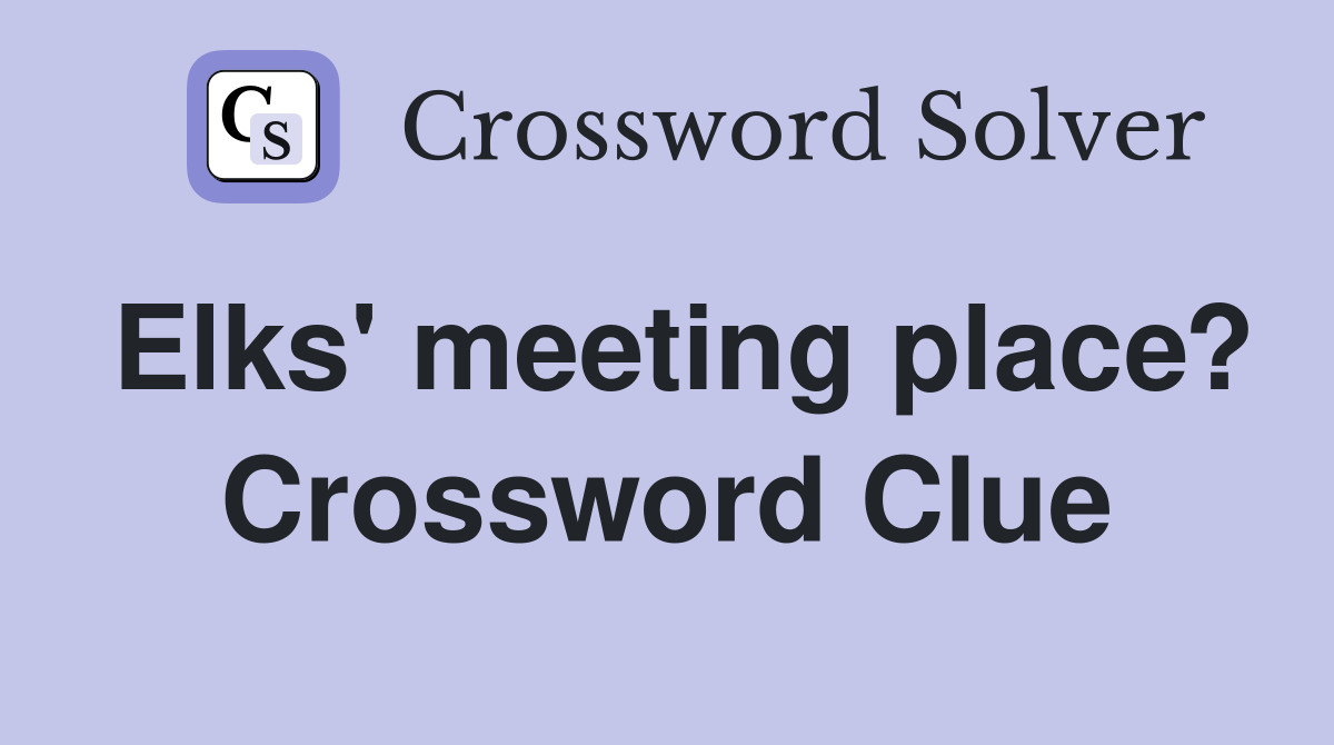 Elks' meeting place? Crossword Clue