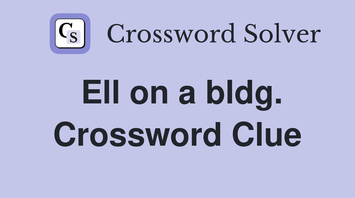 Ell on a bldg. Crossword Clue