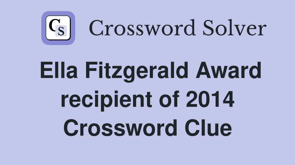 Ella Fitzgerald Award recipient of 2014 Crossword Clue