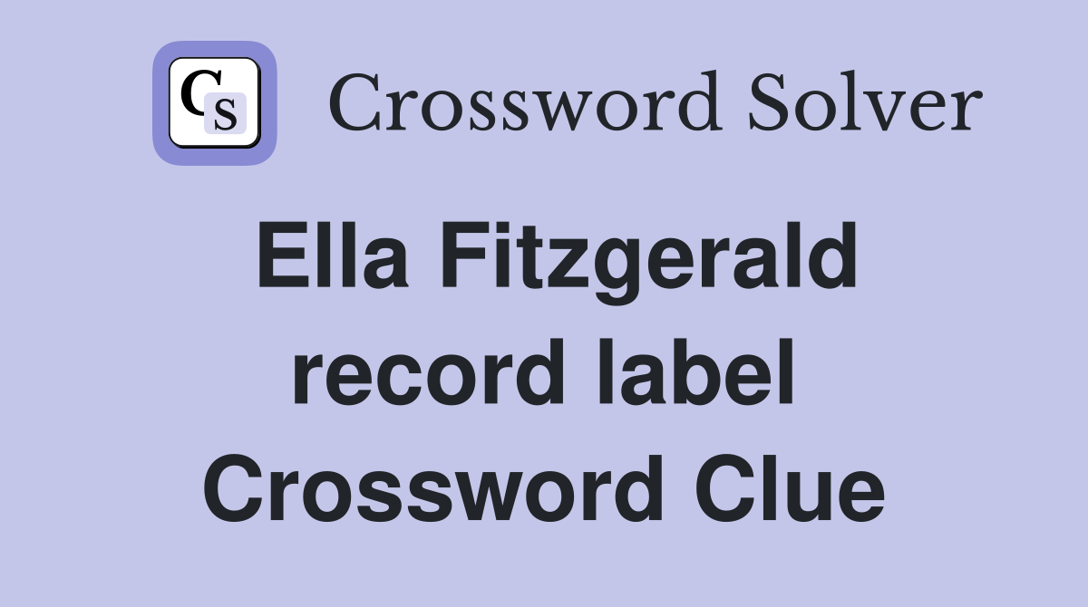 Ella Fitzgerald record label Crossword Clue