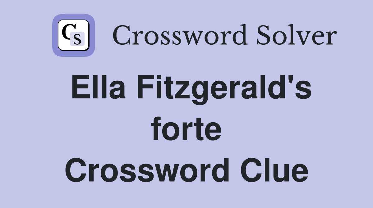 Ella Fitzgerald's forte Crossword Clue