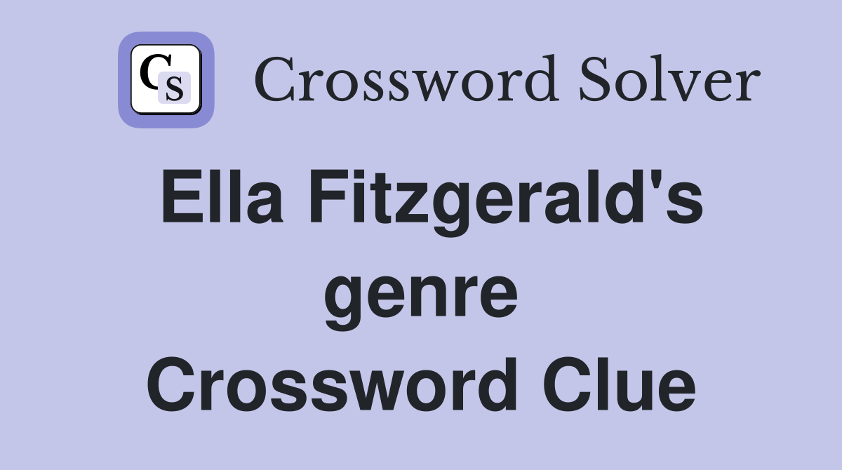 Ella Fitzgerald's genre Crossword Clue