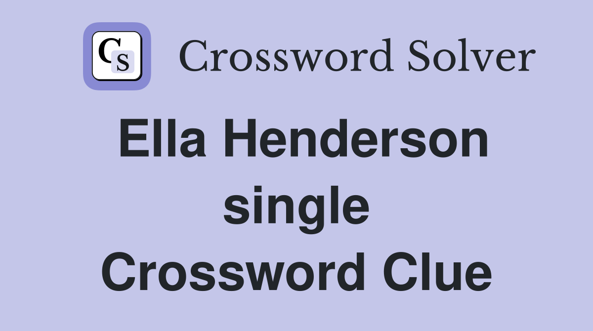 Ella Henderson single Crossword Clue