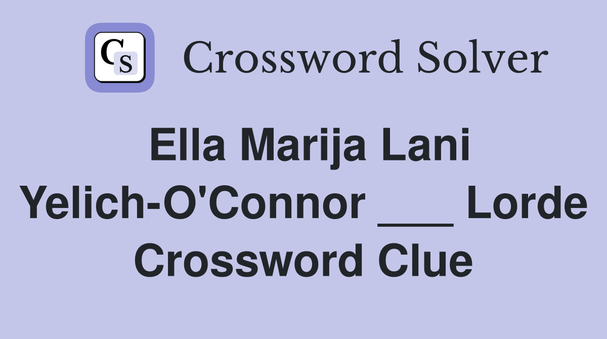 Ella Marija Lani Yelich-O'Connor ___ Lorde Crossword Clue