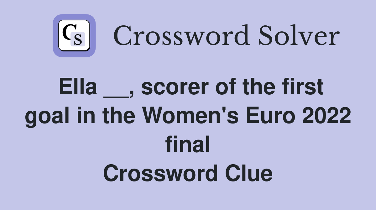 Ella __, scorer of the first goal in the Women's Euro 2022 final Crossword Clue