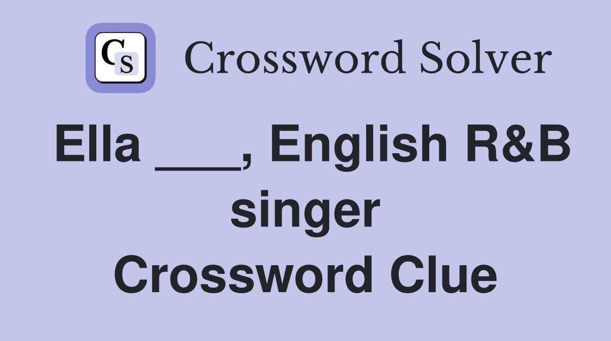Ella ___, English R&B singer Crossword Clue