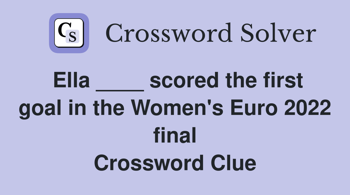 Ella ____ scored the first goal in the Women's Euro 2022 final Crossword Clue