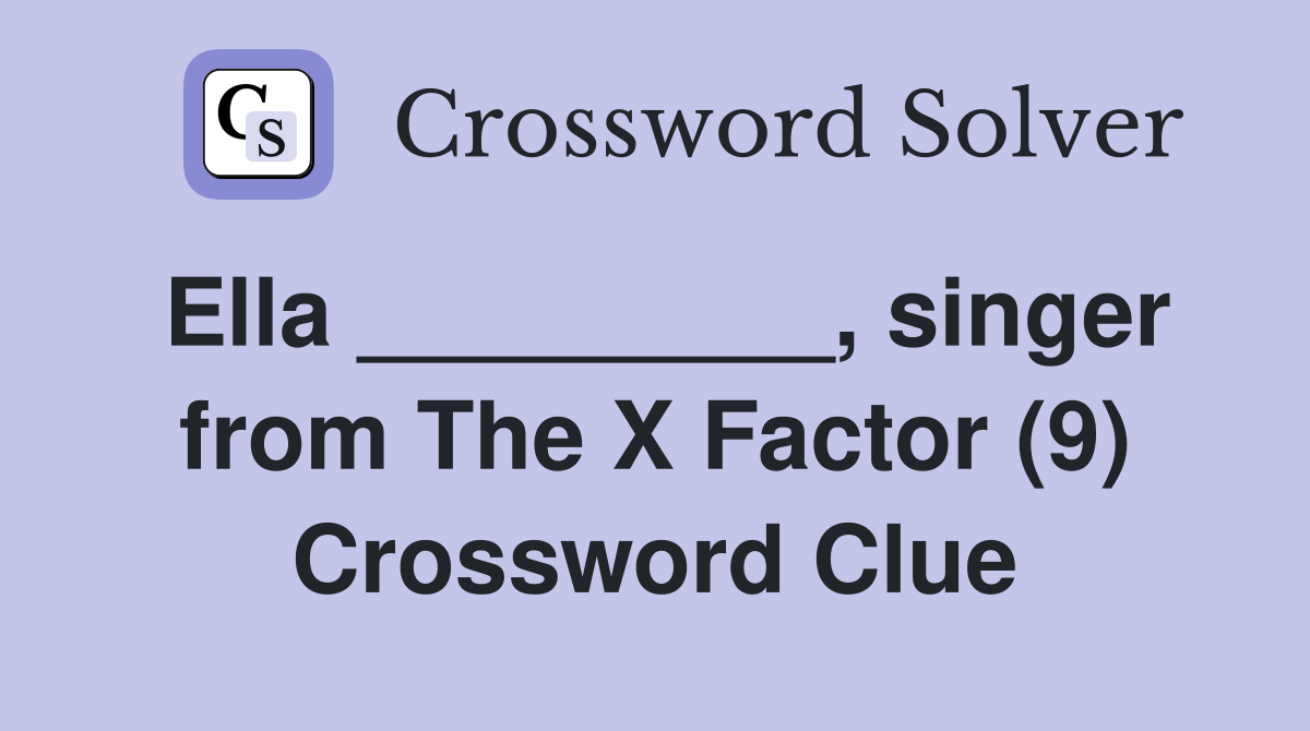 Ella _________, singer from The X Factor (9) Crossword Clue