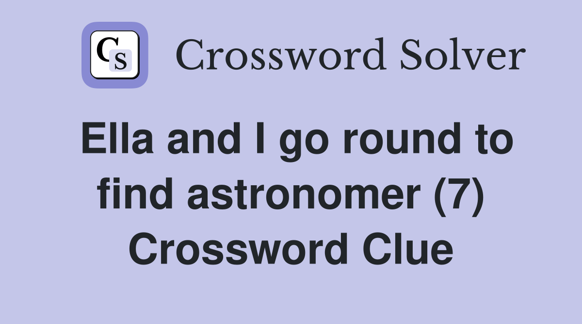 Ella and I go round to find astronomer (7) Crossword Clue