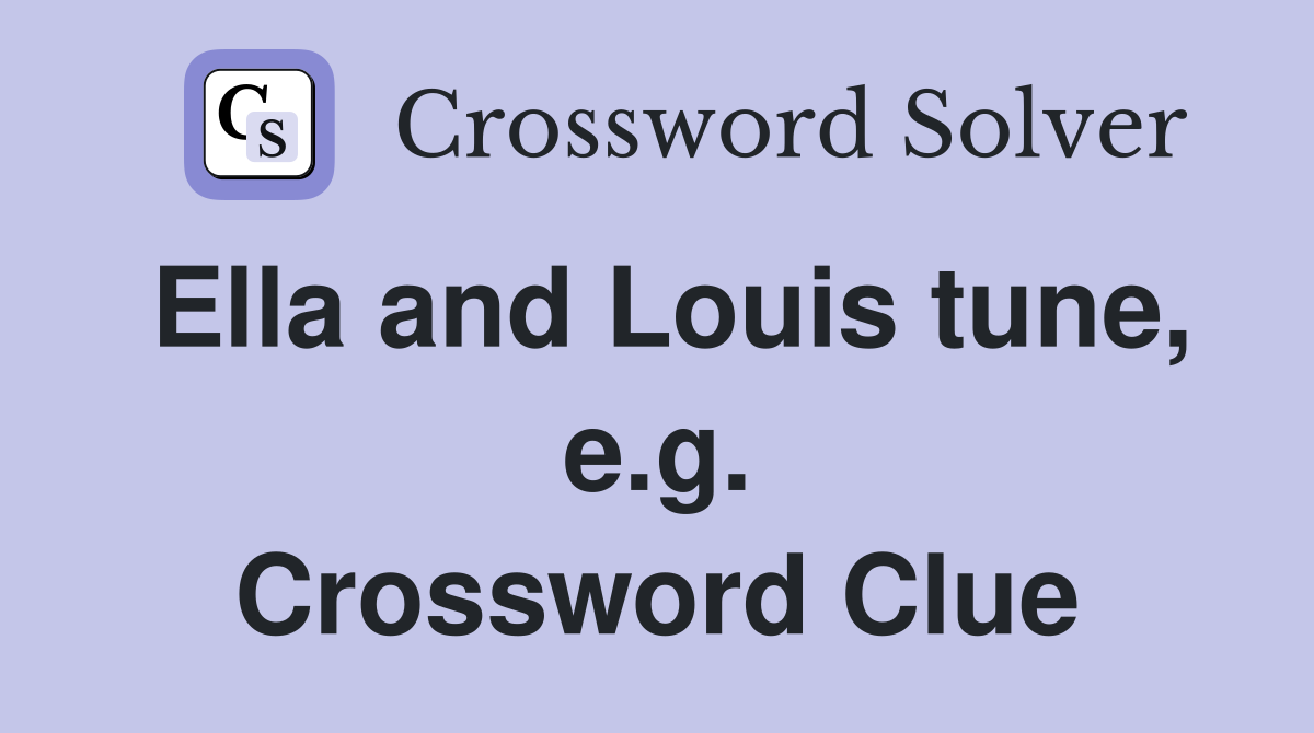 Ella and Louis tune, e.g. Crossword Clue