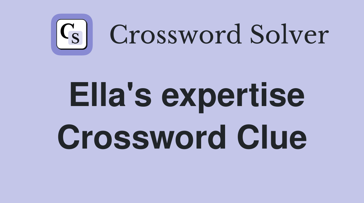 Ella's expertise Crossword Clue