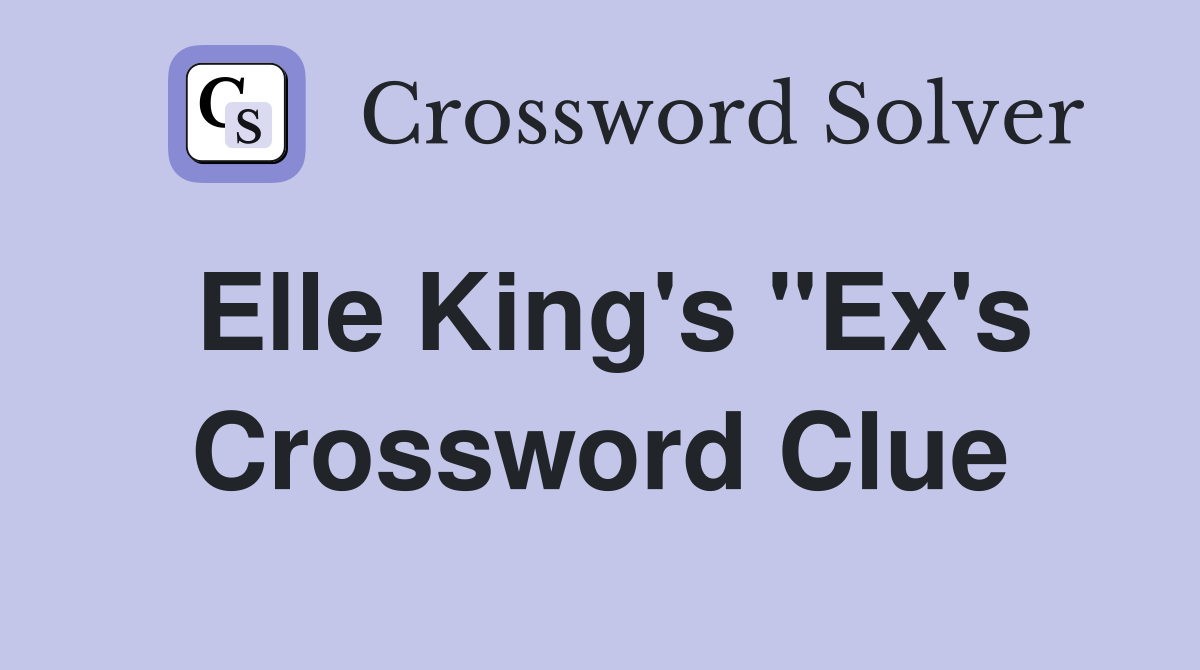 Elle King's "Ex's Crossword Clue