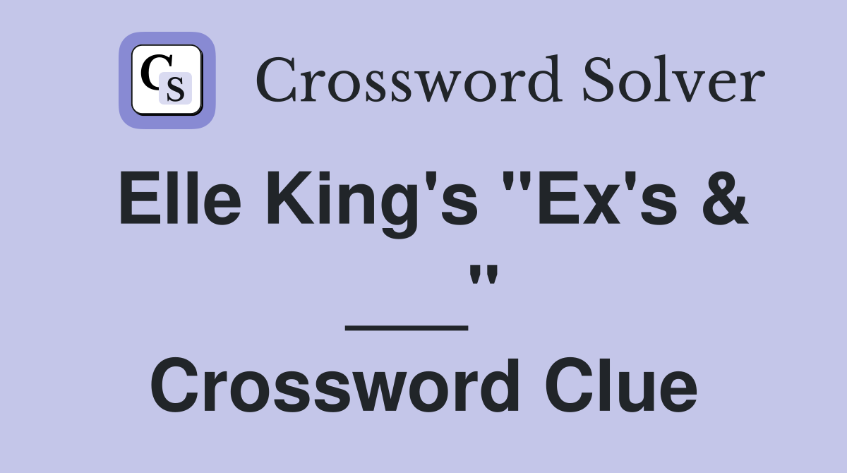 Elle King's "Ex's & ___" Crossword Clue