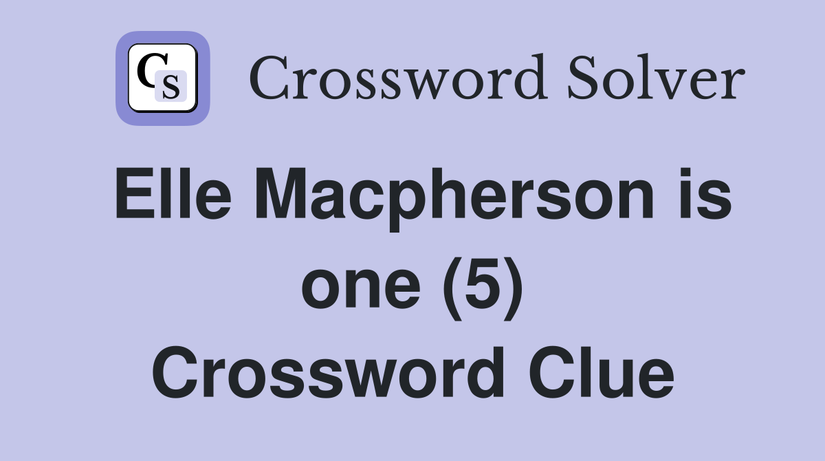 Elle Macpherson is one (5) Crossword Clue
