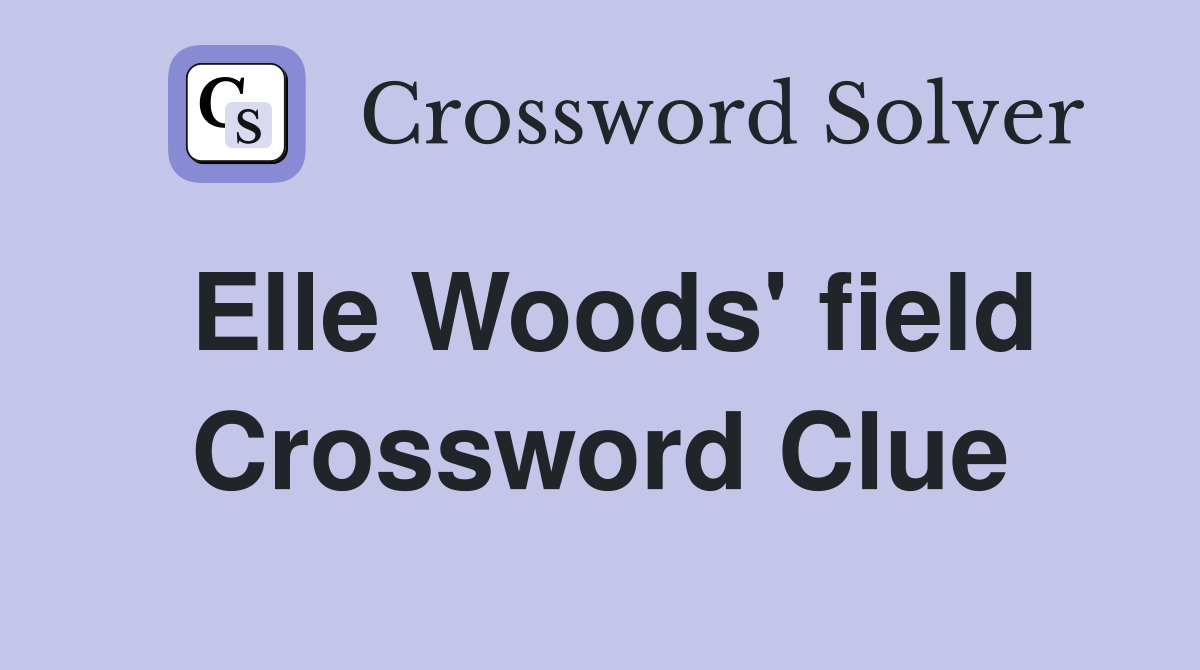 Elle Woods' field Crossword Clue