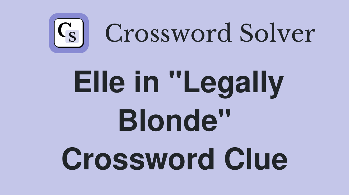 Elle in "Legally Blonde" Crossword Clue