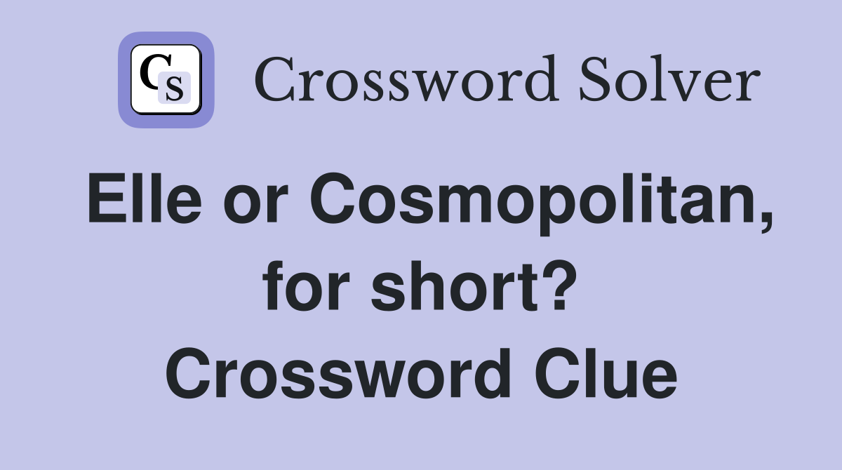 Elle or Cosmopolitan, for short? Crossword Clue