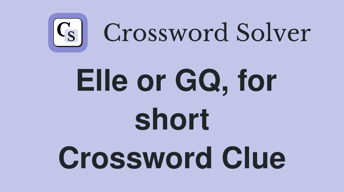 Elle or GQ, for short Crossword Clue