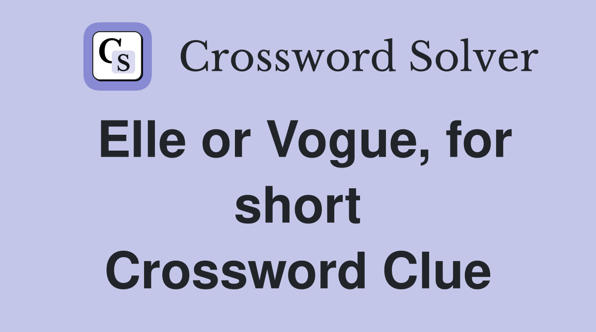 Elle or Vogue, for short Crossword Clue