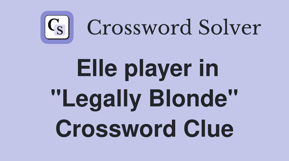 Elle player in "Legally Blonde" Crossword Clue