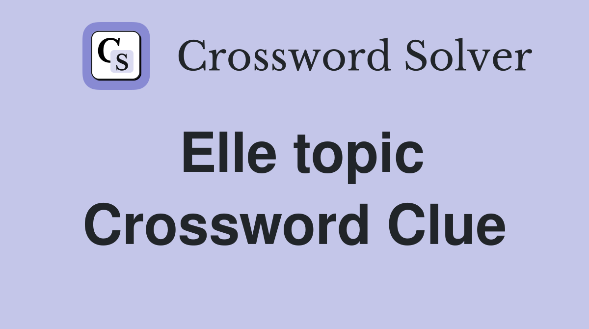 Elle topic Crossword Clue