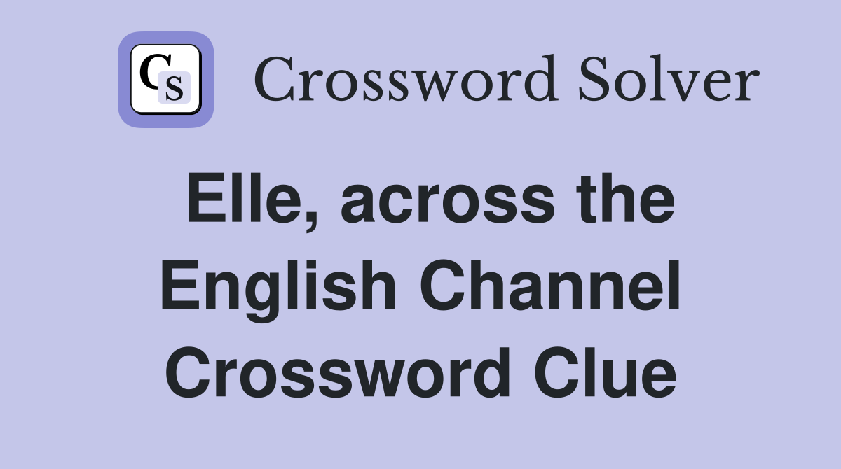 Elle, across the English Channel Crossword Clue