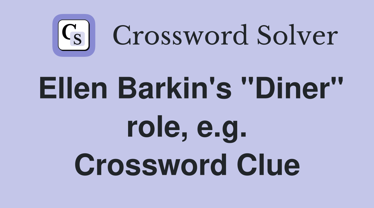Ellen Barkin's "Diner" role, e.g. Crossword Clue