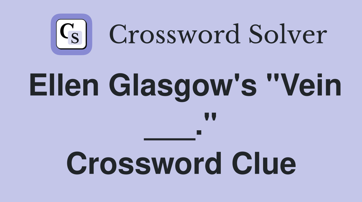 Ellen Glasgow's "Vein ___." Crossword Clue