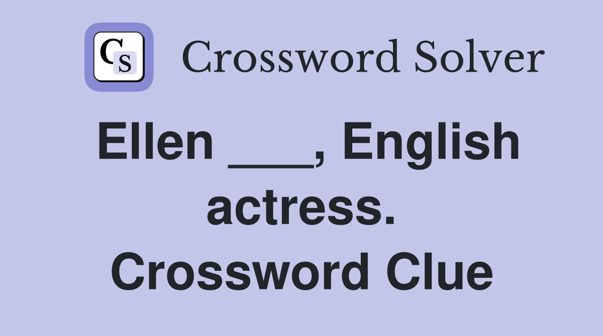 Ellen ___, English actress. Crossword Clue