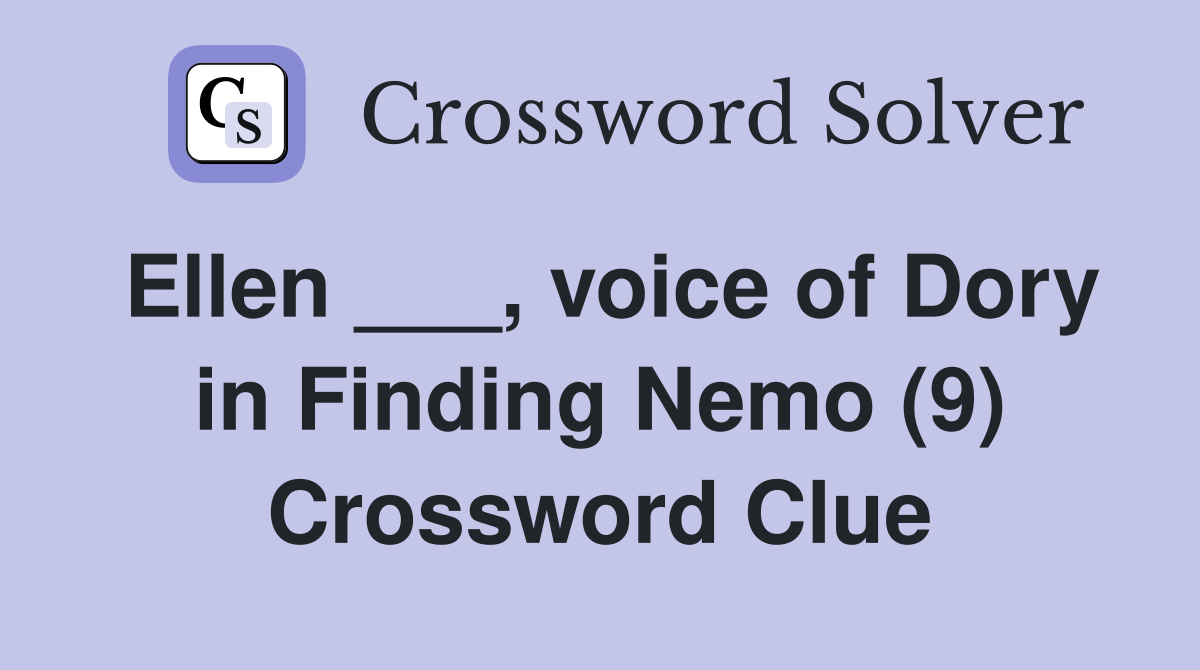 Ellen ___, voice of Dory in Finding Nemo (9) Crossword Clue