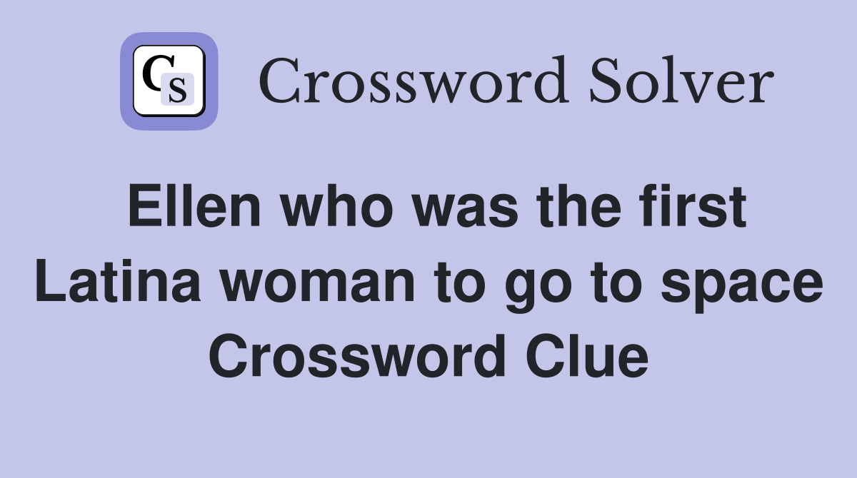 Ellen who was the first Latina woman to go to space Crossword Clue