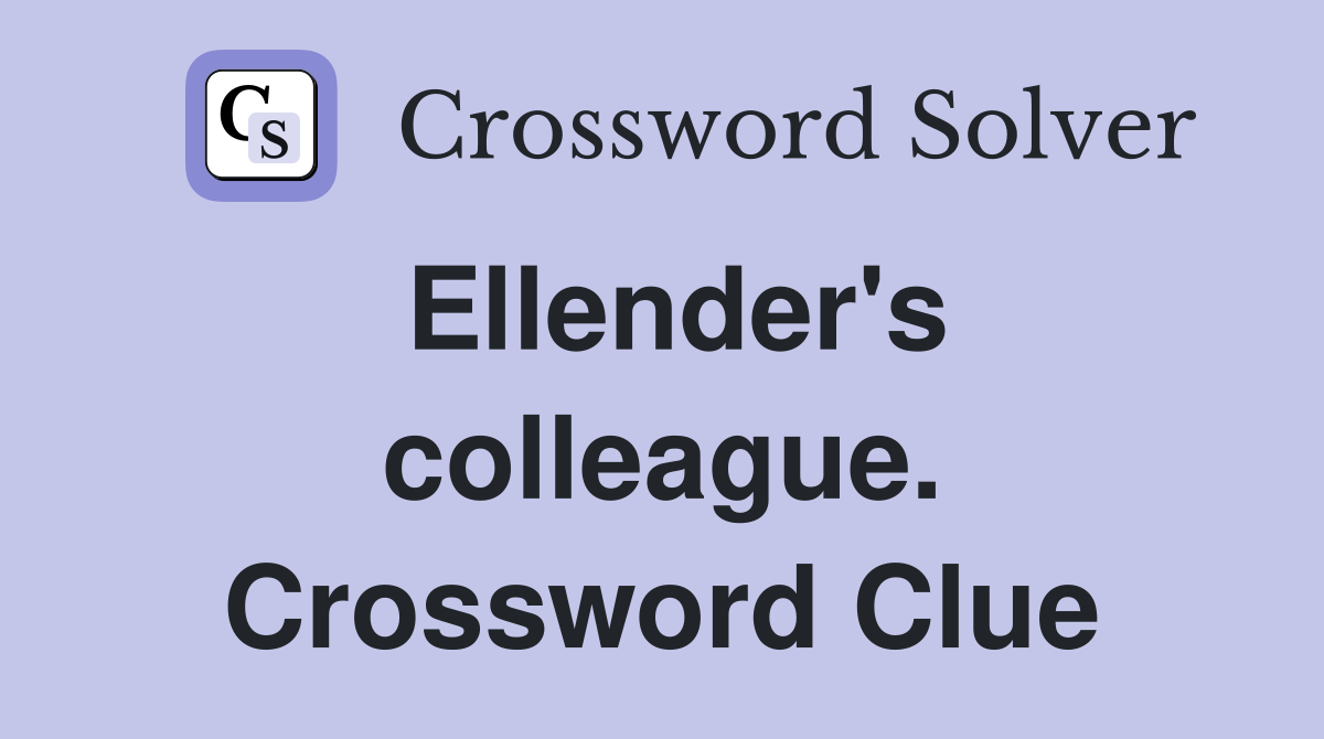 Ellender's colleague. Crossword Clue