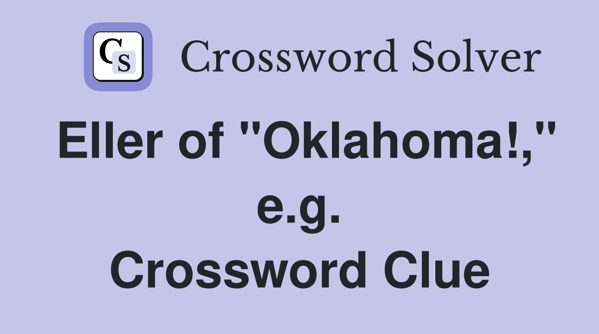 Eller of "Oklahoma!," e.g. Crossword Clue