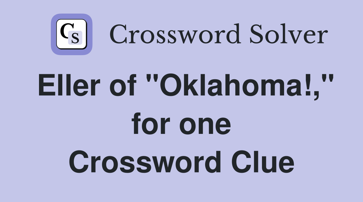 Eller of "Oklahoma!," for one Crossword Clue
