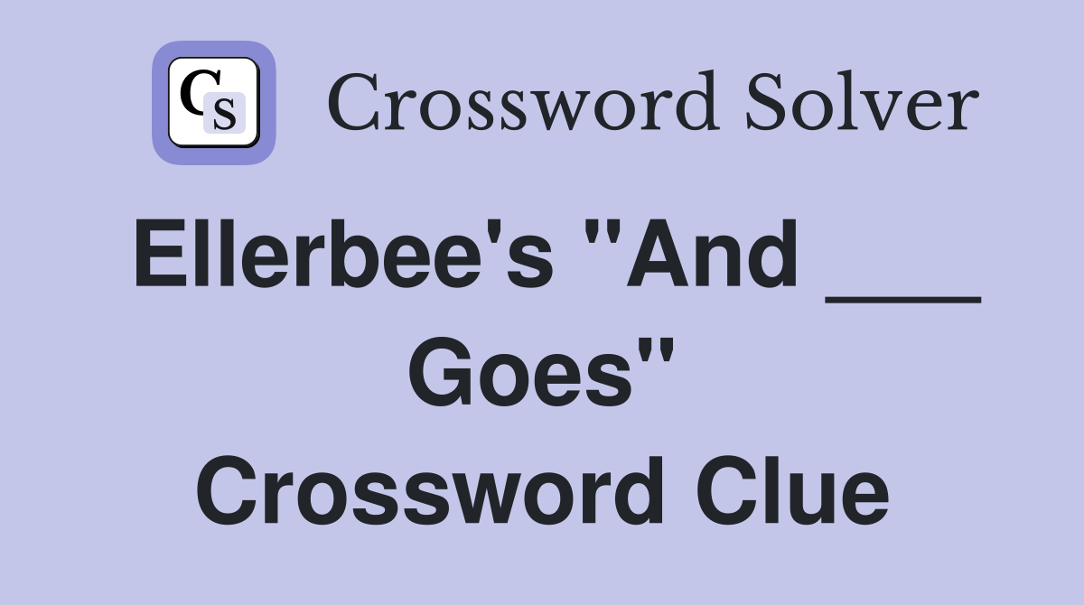 Ellerbee's "And ___ Goes" Crossword Clue